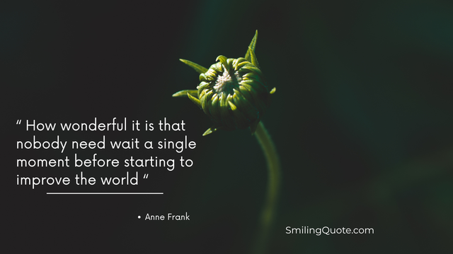 “How wonderful it is that nobody need wait a single moment before starting to improve the world.” — Winston Churchill